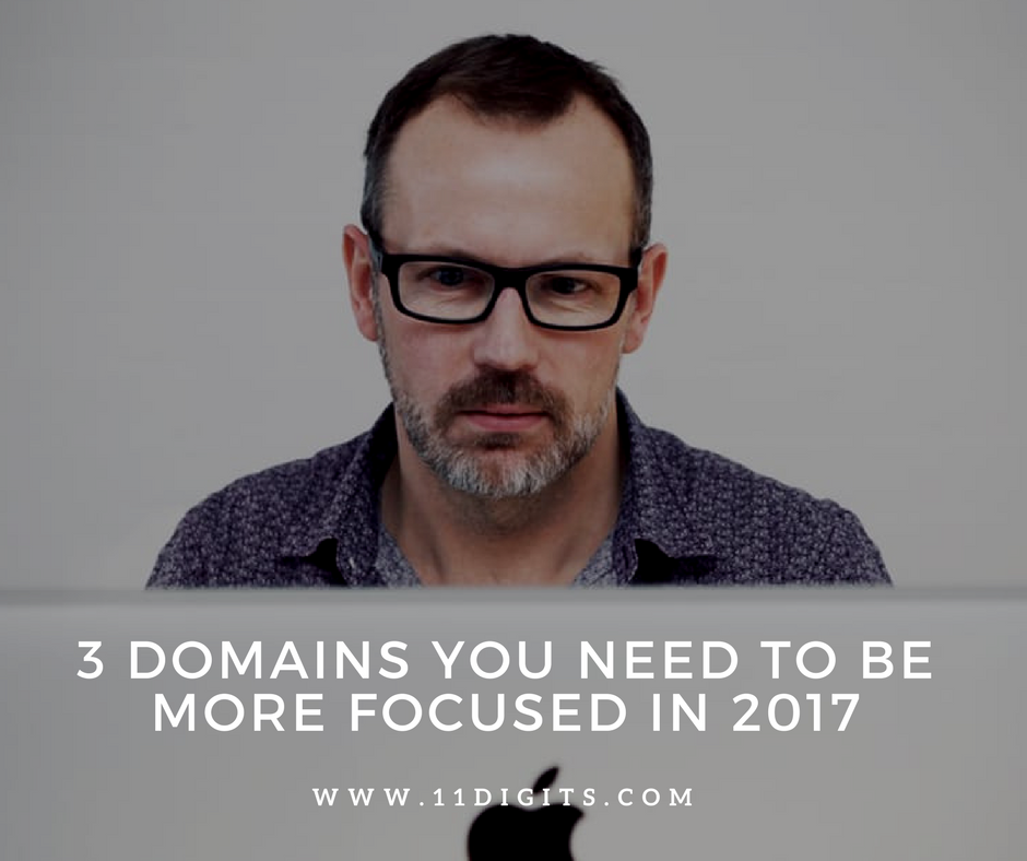 3 Domains You Need To Be More Focused In 2017